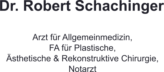 Dr. Robert Schachinger Arzt für Allgemeinmedizin,FA für Plastische,Ästhetische & Rekonstruktive Chirurgie,Notarzt